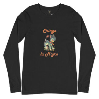 Chinga la Migra Long Sleeve Tee
